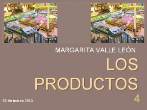 MARGARITA VALLE LEN LOS PRODUCTOS 23 de marzo