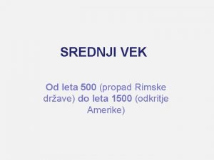 SREDNJI VEK Od leta 500 propad Rimske drave