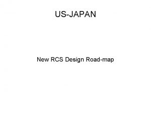 USJAPAN New RCS Design Roadmap Budget Table RCS