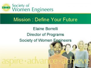 Mission Define Your Future Elaine Borrelli Director of