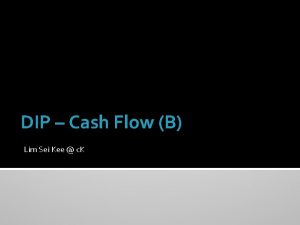 DIP Cash Flow B Lim Sei Kee c