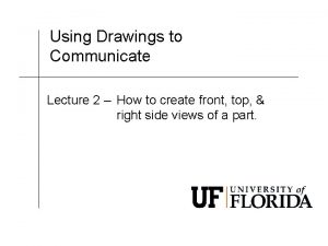 Using Drawings to Communicate Lecture 2 How to
