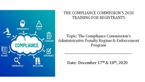 THE COMPLIANCE COMMISSIONS 2020 TRAINING FOR REGISTRANTS Topic