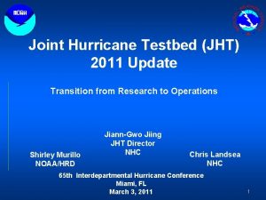 Joint Hurricane Testbed JHT 2011 Update Transition from