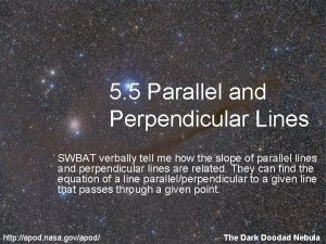 5 5 Parallel and Perpendicular Lines SWBAT verbally