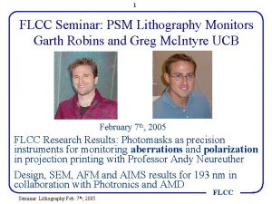 1 FLCC Seminar PSM Lithography Monitors Garth Robins