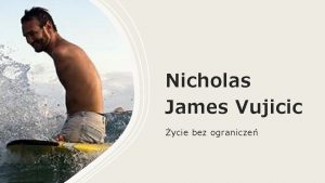 Nicholas James Vujicic ycie bez ogranicze Wprowadzenie 3