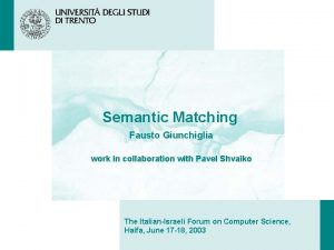 Semantic Matching Fausto Giunchiglia work in collaboration with