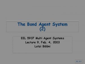 The Bond Agent System 2 EEL 5937 Multi