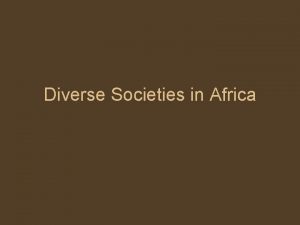 Diverse Societies in Africa Introduction Africa spreads across