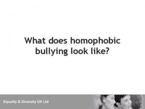 What does homophobic bullying look like Homophobic bullying