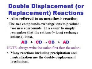 Double Displacement or Replacement Reactions Also referred to