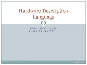 Hardware Description Language 1 BINA RAMAMURTHY BASED ON