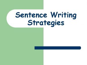 Sentence Writing Strategies Simple Sentence One independent clause