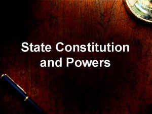 State Constitution and Powers What is a constitution