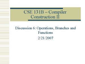 CSE 131 B Compiler Construction II Discussion 6