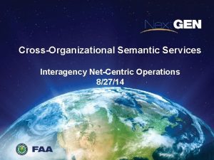 CrossOrganizational Semantic Services Interagency NetCentric Operations 4414 82714