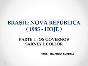 BRASIL NOVA REPBLICA 1985 HOJE PARTE I OS