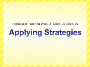 Accuplacer Tutoring Week 2 Sept 26 Sept 30