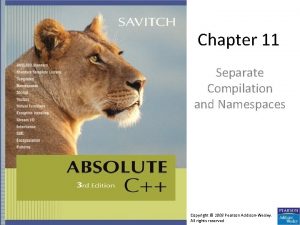 Chapter 11 Separate Compilation and Namespaces Copyright 2008