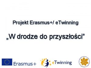 Projekt Erasmus e Twinning W drodze do przyszoci