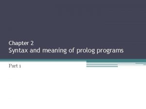 Chapter 2 Syntax and meaning of prolog programs