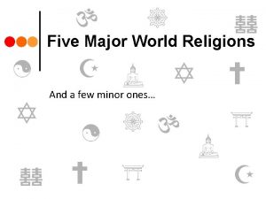 Five Major World Religions And a few minor