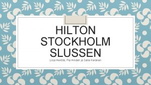 HILTON STOCKHOLM SLUSSEN Liisa Hentil Pia Hindell ja