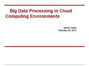 Big Data Processing in Cloud Computing Environments James