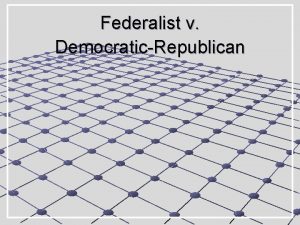 Federalist v DemocraticRepublican Read the following Evaluate the