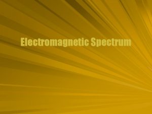 Electromagnetic Spectrum Range of Behavior Electromagnetic waves are