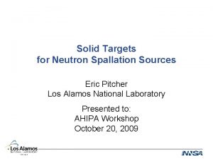 Solid Targets for Neutron Spallation Sources Eric Pitcher