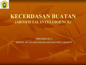 KECERDASAN BUATAN ARTIFICIAL INTELLIGENCE PERTEMUAN 3 MASALAH RUANG