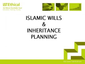 ISLAMIC WILLS INHERITANCE PLANNING PRESENTATION OVERVIEW Shariah Inheritance