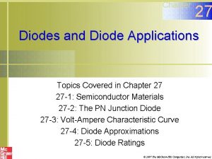 Chapter 27 Diodes and Diode Applications Topics Covered