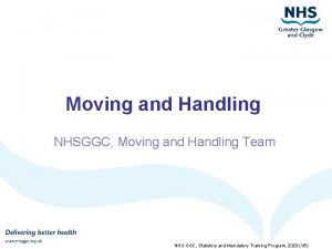 Moving and Handling NHSGGC Moving and Handling Team