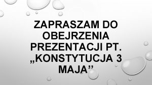 ZAPRASZAM DO OBEJRZENIA PREZENTACJI PT KONSTYTUCJA 3 MAJA