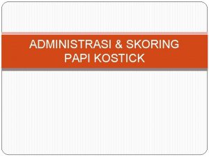 ADMINISTRASI SKORING PAPI KOSTICK ADMINISTRASI PAPIN Responden diminta