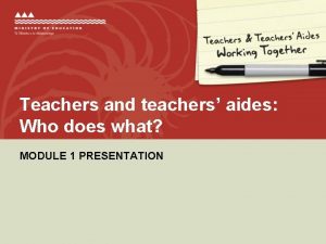 Teachers and teachers aides Who does what MODULE