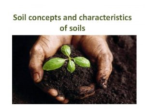 Soil concepts and characteristics of soils INTRODUCTION Soil
