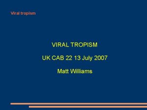 Viral tropism VIRAL TROPISM UK CAB 22 13