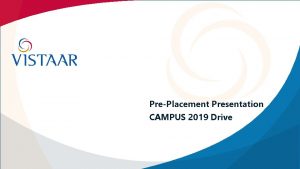 PrePlacement Presentation CAMPUS 2019 Drive 2018 Vistaar Technologies