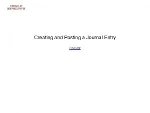 Creating and Posting a Journal Entry Concept Creating