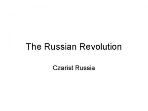 The Russian Revolution Czarist Russia Causes of the