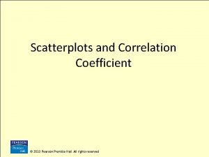 Scatterplots and Correlation Coefficient 2010 Pearson Prentice Hall