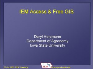 IEM Access Free GIS Daryl Herzmann Department of