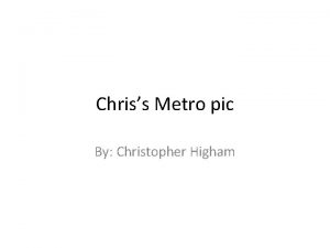 Chriss Metro pic By Christopher Higham Line This