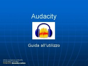 Audacity Guida allutilizzo Istituto Comprensivo di Moretta Scuola