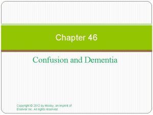 Chapter 46 Confusion and Dementia Copyright 2012 by