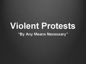 Violent Protests By Any Means Necessary Towards Violent